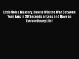 [PDF] Little Voice Mastery: How to Win the War Between Your Ears in 30 Seconds or Less and