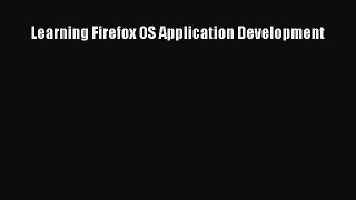 Read Learning Firefox OS Application Development E-Book Download