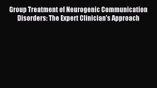 Read Group Treatment of Neurogenic Communication Disorders: The Expert Clinician's Approach