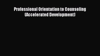 Read Professional Orientation to Counseling (Accelerated Development) Ebook Free