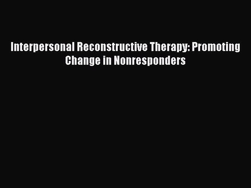 Read Interpersonal Reconstructive Therapy: Promoting Change in Nonresponders Ebook Free