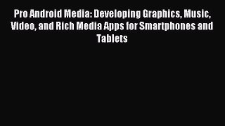 Read Pro Android Media: Developing Graphics Music Video and Rich Media Apps for Smartphones