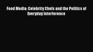 [PDF] Food Media: Celebrity Chefs and the Politics of Everyday Interference [Read] Full Ebook