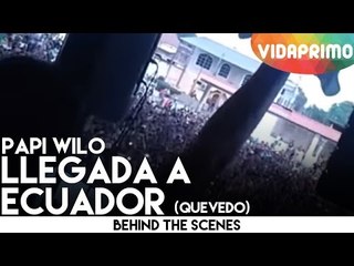 Papi Wilo llegada a Ecuador (Quevedo)