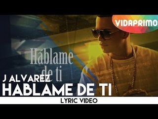 J Alvarez - Hablame de Ti [Lyric Video]