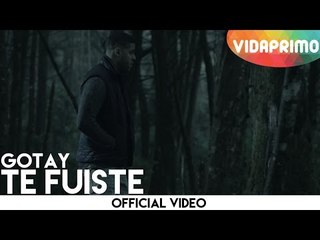 Gotay - Te Fuiste [Official Video]