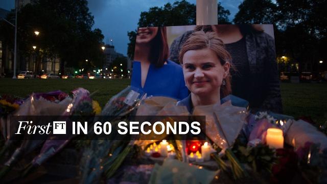 FirstFT - Cox killing halts EU campaign, US Syrian policy debate