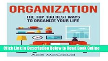Read Organization: The Top 100 Best Ways To Organize Your Life (Organization, Organizing Your
