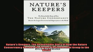 Read here Natures Keepers The Remarkable Story of How the Nature Conservancy Became the Largest