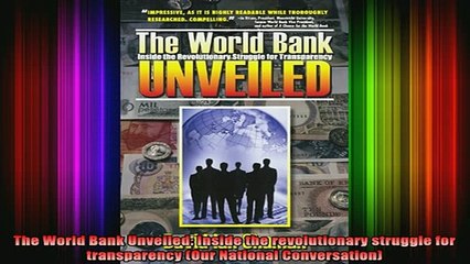 READ book  The World Bank Unveiled Inside the revolutionary struggle for transparency Our National Full EBook