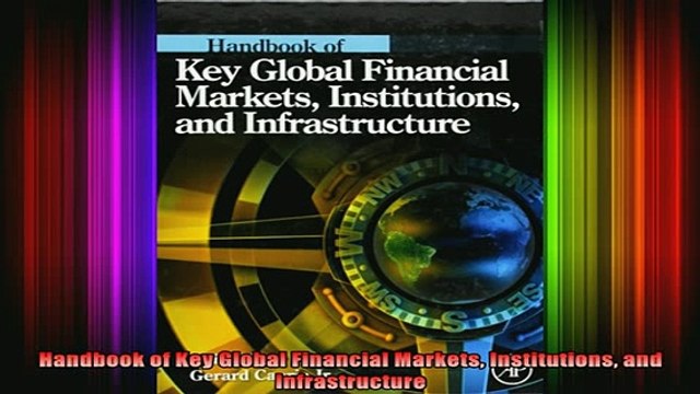 READ FREE FULL EBOOK DOWNLOAD Handbook of Key Global Financial Markets Institutions and Infrastructure Full EBook