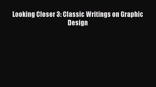 Read Looking Closer 3: Classic Writings on Graphic Design Ebook Online