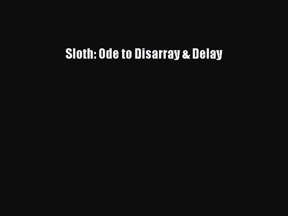 Read Sloth: Ode to Disarray & Delay Ebook Free