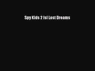 Read Spy Kids 2 Isl Lost Dreams PDF Online