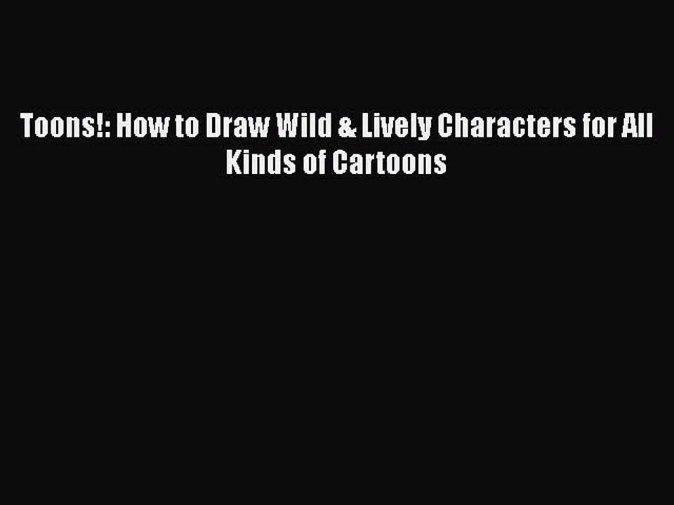 Read Toons!: How to Draw Wild & Lively Characters for All Kinds of Cartoons PDF Online