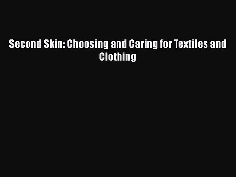 Read Second Skin: Choosing and Caring for Textiles and Clothing Ebook Free