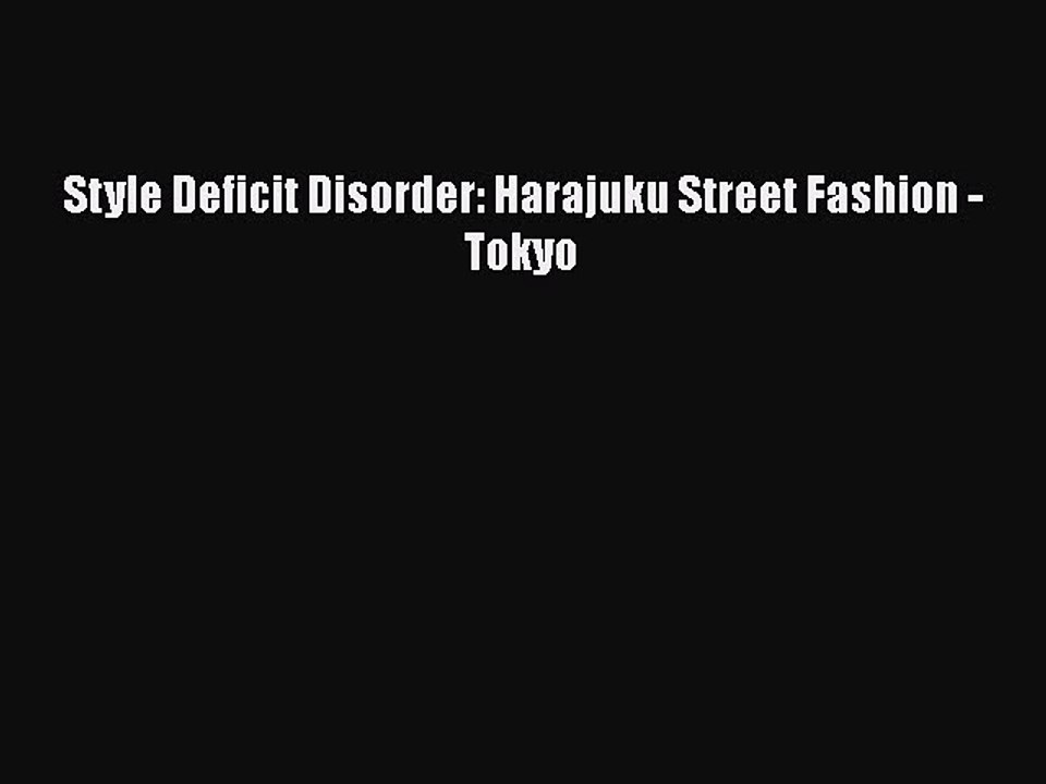 Read Style Deficit Disorder: Harajuku Street Fashion - Tokyo Ebook Free