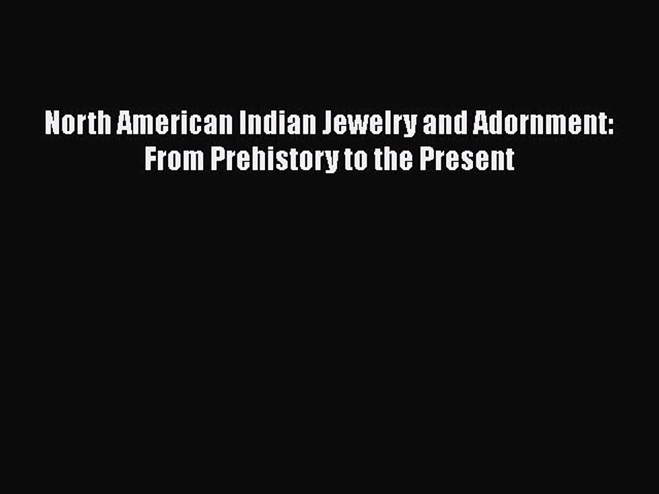 Read North American Indian Jewelry and Adornment: From Prehistory to the Present Ebook Online