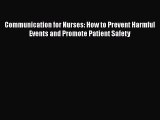 PDF Communication for Nurses: How to Prevent Harmful Events and Promote Patient Safety  Read