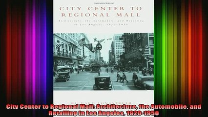 READ book  City Center to Regional Mall Architecture the Automobile and Retailing in Los Angeles Full Free