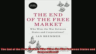 Read here The End of the Free Market Who Wins the War Between States and Corporations