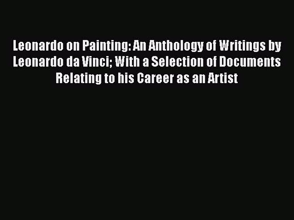 Read Leonardo on Painting: An Anthology of Writings by Leonardo da Vinci With a Selection of