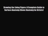 Read Drawing the Living Figure: A Complete Guide to Surface Anatomy (Dover Anatomy for Artists)