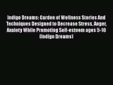 Read Books Indigo Dreams: Garden of Wellness Stories And Techniques Designed to Decrease Stress