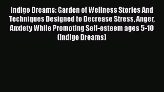 Read Books Indigo Dreams: Garden of Wellness Stories And Techniques Designed to Decrease Stress