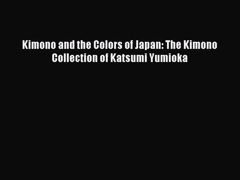 Download Kimono and the Colors of Japan: The Kimono Collection of Katsumi Yumioka Ebook Free