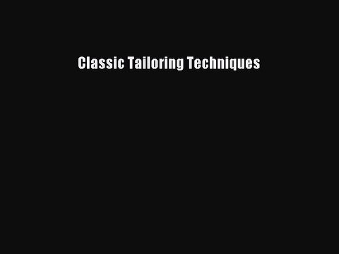 Read Classic Tailoring Techniques Ebook Free