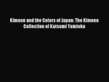 Download Kimono and the Colors of Japan: The Kimono Collection of Katsumi Yumioka PDF Online
