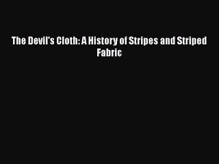 Read The Devil's Cloth: A History of Stripes and Striped Fabric Ebook Free