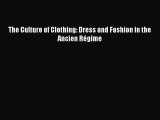Read The Culture of Clothing: Dress and Fashion in the Ancien RÃ©gime PDF Free