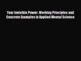 Read Books Your Invisible Power: Working Principles and Concrete Examples in Applied Mental