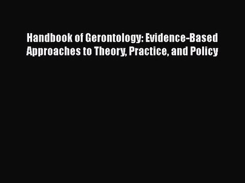 Read Books Handbook of Gerontology: Evidence-Based Approaches to Theory Practice and Policy