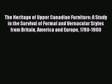 Read The Heritage of Upper Canadian Furniture: A Study in the Survival of Formal and Vernacular