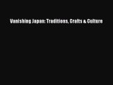 Read Vanishing Japan: Traditions Crafts & Culture Ebook Free