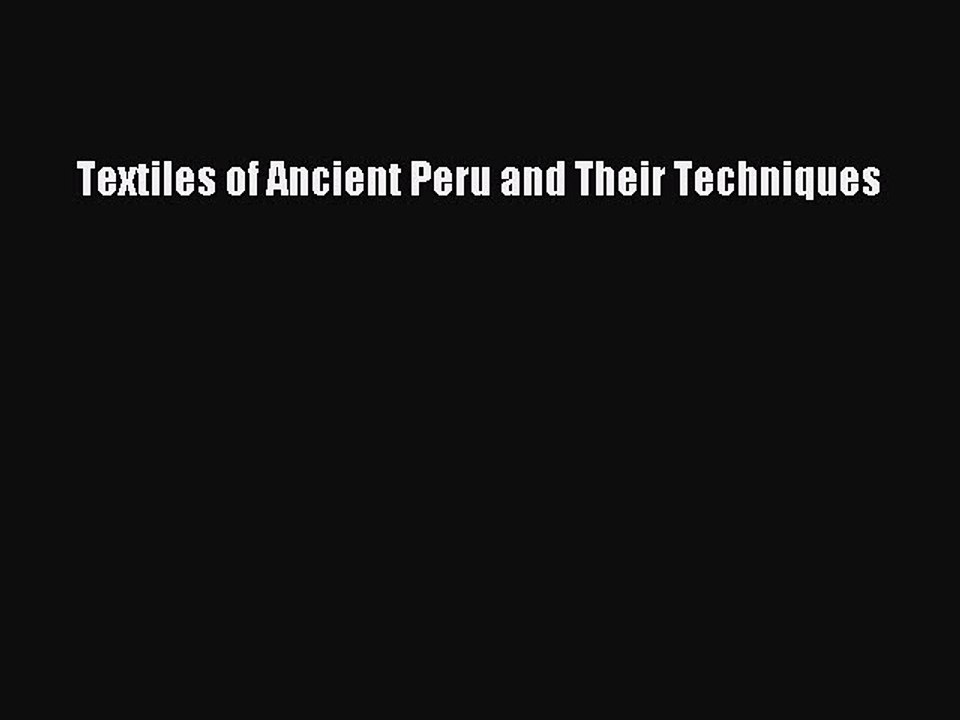 Read Textiles of Ancient Peru and Their Techniques Ebook Free