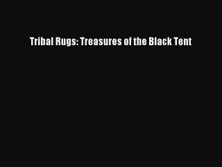 Read Tribal Rugs: Treasures of the Black Tent Ebook Free