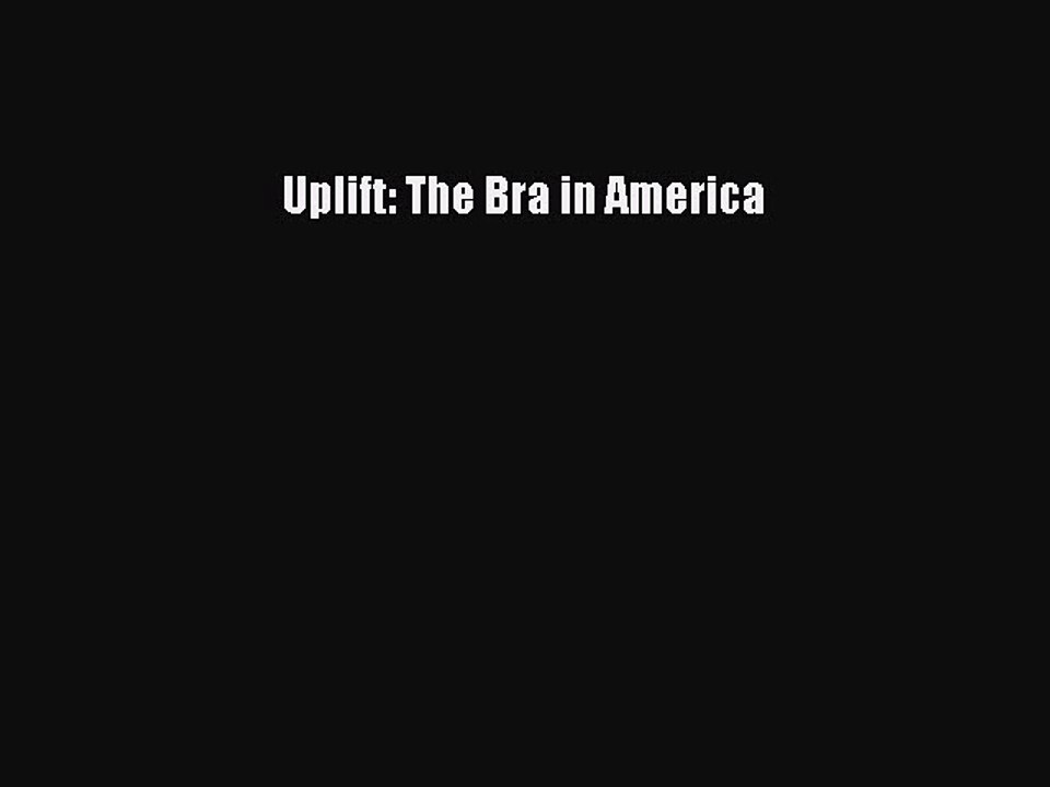 Read Uplift: The Bra in America Ebook Free