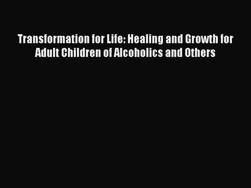 Read Books Transformation for Life: Healing and Growth for Adult Children of Alcoholics and