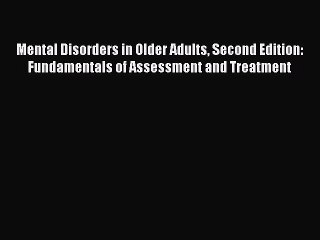 Read Books Mental Disorders in Older Adults Second Edition: Fundamentals of Assessment and