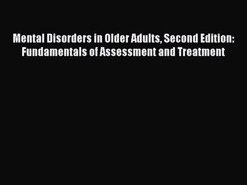 Read Books Mental Disorders in Older Adults Second Edition: Fundamentals of Assessment and