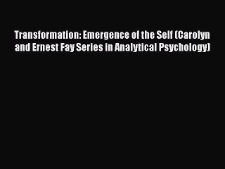 Read Books Transformation: Emergence of the Self (Carolyn and Ernest Fay Series in Analytical