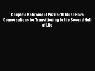 Read Books Couple's Retirement Puzzle: 10 Must-Have Conversations for Transitioning to the