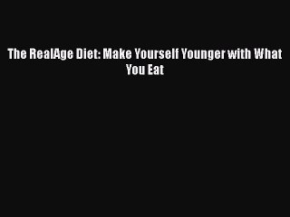 Read Books The RealAge Diet: Make Yourself Younger with What You Eat E-Book Free