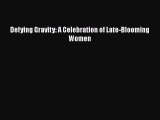 Read Books Defying Gravity: A Celebration of Late-Blooming Women PDF Online