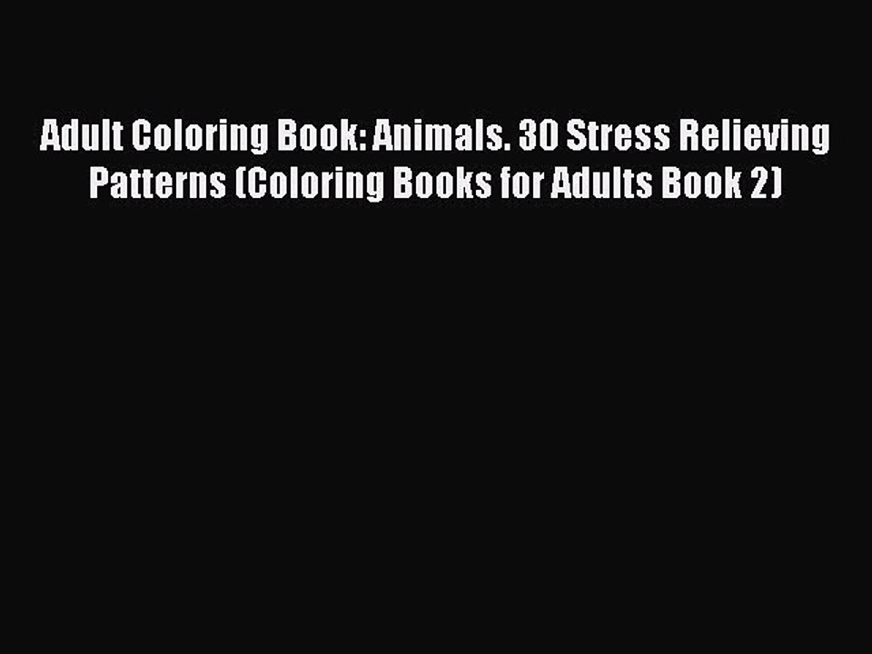 Read Adult Coloring Book: Animals. 30 Stress Relieving Patterns (Coloring Books for Adults
