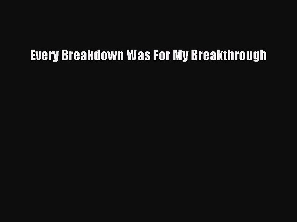 Download Books Every Breakdown Was For My Breakthrough Ebook PDF